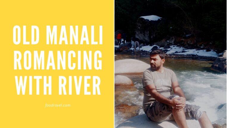 romancing with river in old manali