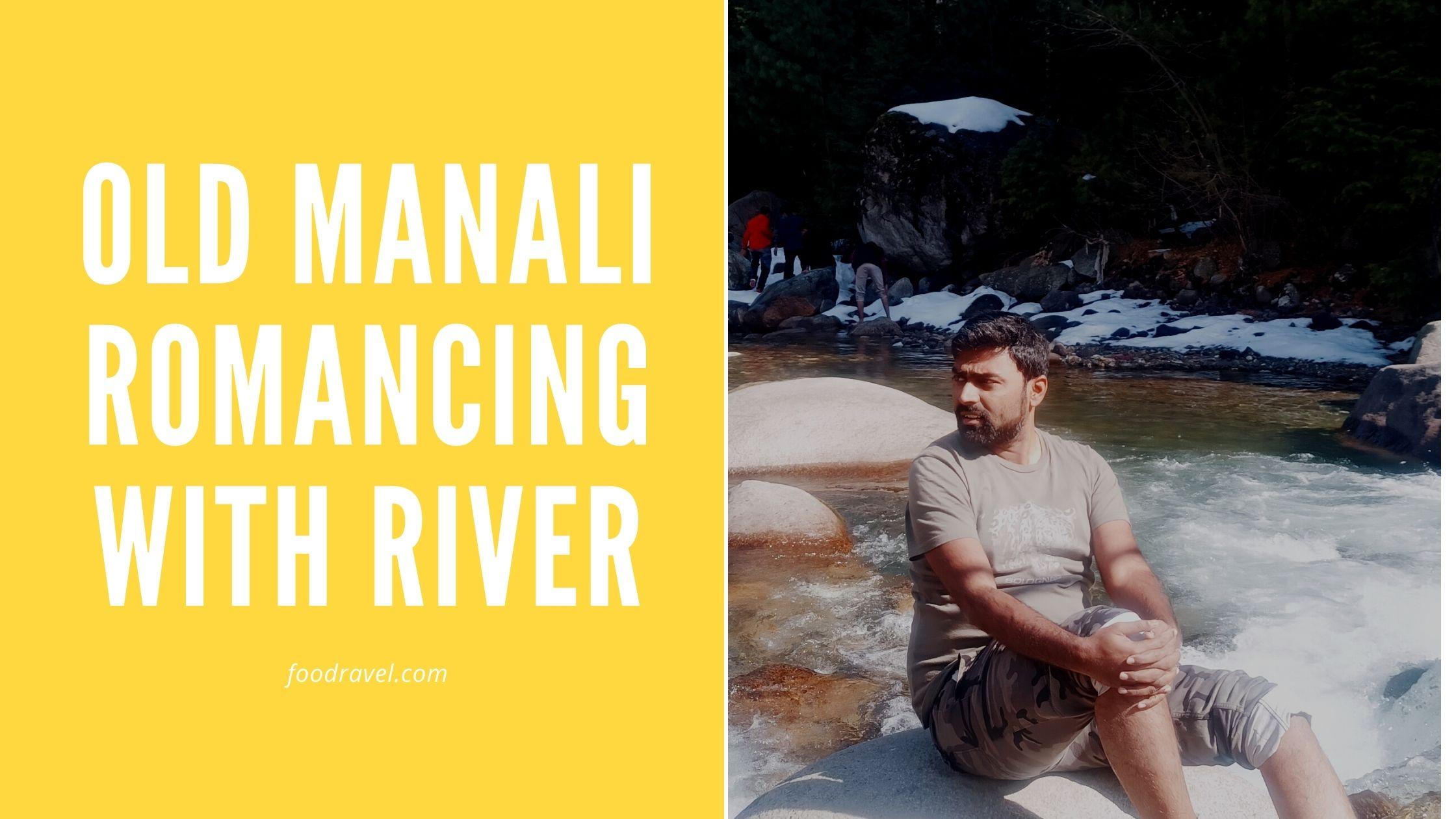 romancing with river in old manali